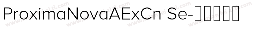 ProximaNovaAExCn Se字体转换